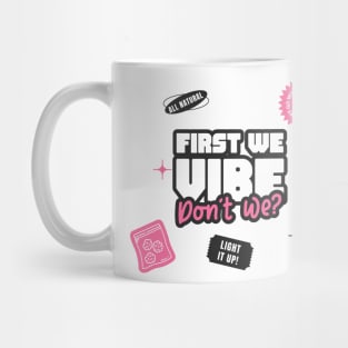 First we vibe don't we - High vibes only Mug